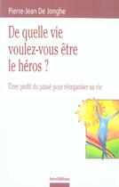 Couverture du livre « De quelle vie voulez-vous etre le heros ? - tirer profit du passe pour reorganiser sa vie » de Jonghe Pierre-Jean aux éditions Dunod