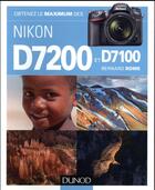 Couverture du livre « Obtenez le maximum des Nikon D7200 et D7100 » de Bernard Rome aux éditions Dunod