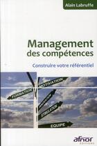 Couverture du livre « Management des compétences ; construire votre référentiel » de Alain Labruffe aux éditions Afnor