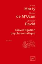 Couverture du livre « L'investigation psychosomatique ; sept observations cliniques (3e édition) » de Pierre Marty et Michel De M'Uzan aux éditions Puf