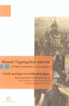 Couverture du livre « Reussir L'Agregation Interne ; Lettres Modernes Et Classiques ; Guide Pratique Et Methodologique » de Claire Bottineau aux éditions Armand Colin