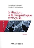 Couverture du livre « Initiation à la linguistique française (3e édition) » de Jacques Moeschler et Sandrine Zufferey aux éditions Armand Colin