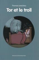 Couverture du livre « Tor et le troll » de Lavachery Thomas aux éditions Ecole Des Loisirs