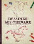 Couverture du livre « Dessiner les chevaux ; une méthode simple pour apprendre à dessiner » de Mark Bergin aux éditions Eyrolles