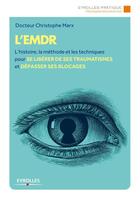 Couverture du livre « L'EMDR ; l'histoire, la méthode et les techniques pour se libérer de ses traumatismes et dépasser ses blocages » de Christophe Marx aux éditions Eyrolles