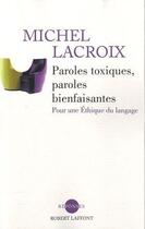 Couverture du livre « Paroles toxiques, paroles bienfaisantes ; pour une éthique du langage » de Michel Lacroix aux éditions Robert Laffont