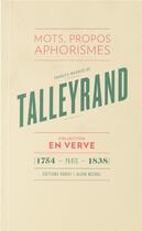 Couverture du livre « Charles-Maurice de Talleyrand en verve ; mots, propos, aphorismes (1754 - Paris - 1838) » de Talleyrand De Charles-Maurice aux éditions Albin Michel