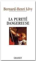 Couverture du livre « La pureté dangeureuse » de Bernard-Henri Levy aux éditions Grasset