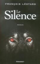 Couverture du livre « Le silence » de Francois Leotard aux éditions Grasset
