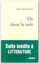 Couverture du livre « Or dans la nuit » de Jean Giraudoux aux éditions Grasset