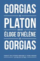 Couverture du livre « Gorgias de Platon ; éloge d'Hélène de Gorgias » de Platon et Gorgias aux éditions Belles Lettres