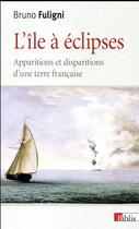 Couverture du livre « L'île à éclipses ; apparitions et disparitions d'une terre française » de Bruno Fuligni aux éditions Cnrs