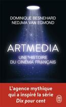 Couverture du livre « Artmedia, une histoire du cinéma français » de Dominique Besnehard et Nedjama Van Egmond aux éditions J'ai Lu