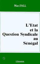 Couverture du livre « L'état et la question syndicale au Sénégal » de Mar Fall aux éditions Editions L'harmattan