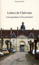 Couverture du livre « Lettres de Clairvaux ; correspondance d'un prisonnier » de Donna Evleth aux éditions Editions L'harmattan