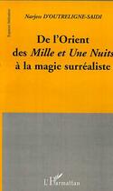 Couverture du livre « De l'orient des mille et une nuits a la magie surrealiste » de D'Outreligne-Saidi N aux éditions Editions L'harmattan