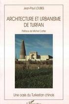 Couverture du livre « Architecture et urbanisme de Turfan ; une oasis du Turkestan chinois » de Jean-Michel Loubes aux éditions Editions L'harmattan