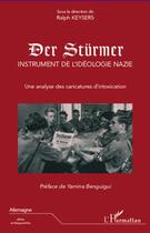 Couverture du livre « Der Stürmer, instrument de l'idéologie nazie ; une analyse des caricatures d'intoxication » de Ralph Keysers aux éditions Editions L'harmattan