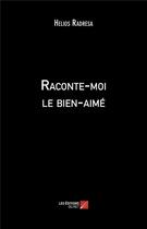 Couverture du livre « Raconte-moi le bien-aimé » de Helios Radresa aux éditions Editions Du Net