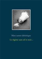 Couverture du livre « Mon carnet diététique : le régime sans sel et moi... » de Cedric Menard aux éditions Books On Demand