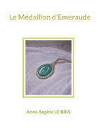 Couverture du livre « Le medaillon d'emeraude » de Anne-Sophie Le Bris aux éditions Books On Demand
