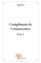 Couverture du livre « Complément de connaissance t.1 » de Agedios aux éditions Edilivre