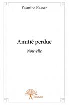 Couverture du livre « Amitié perdue » de Yasmine Kassar aux éditions Edilivre