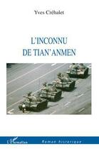 Couverture du livre « L'inconnu de Tian Anmen » de Yves Crehalet aux éditions Editions L'harmattan