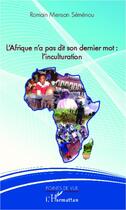 Couverture du livre « L'Afrique n'a pas dit on dernier mot : l'inculturation » de Romain Mensan Semenou aux éditions L'harmattan