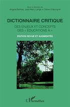 Couverture du livre « Dictionnaire critique des enjeux et concepts des « éducations à » » de Jean-Marc Lange et Angela Barthes et Celine Chauvigne aux éditions L'harmattan