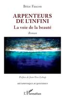 Couverture du livre « Arpenteurs de l'infini : la voie de la beauté » de Brice Faucon aux éditions L'harmattan