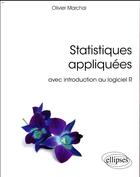 Couverture du livre « Statistiques appliquées ; avec introduction au logiciel R (édition 2018) » de Olivier Marchal aux éditions Ellipses