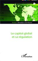 Couverture du livre « Le capital global et sa régulation » de Walter Amedzro St-Hilaire aux éditions L'harmattan