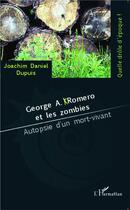 Couverture du livre « George a. romero et les zombies - autopsie d'un mort-vivant » de Dupuis J D. aux éditions L'harmattan