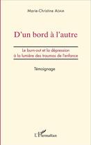 Couverture du livre « D'un bord à l'autre : Le burn-out et la dépression à la lumière des traumas de l'enfance - Témoignage » de Marie-Christine Adam aux éditions L'harmattan