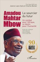 Couverture du livre « Amadou Mahtar Mbow : Le sourcier du futur - Un combat pour l'Afrique un destin pour l'humanité » de Becker Charles et Jeanne Lopis-Sylla aux éditions L'harmattan