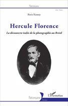 Couverture du livre « Hercule Florence, la découverte isolée de la photographie au Brésil » de Boris Kossoy aux éditions L'harmattan