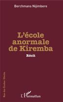 Couverture du livre « L'école anormale de Kiremba » de Berchmans Nijimbere aux éditions L'harmattan