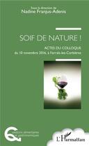 Couverture du livre « Soif de nature ! actes du colloque du 10 novembre 2016 à Ferrals-les-Corbières » de Nadine Franjus-Adenis aux éditions L'harmattan