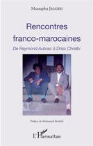 Couverture du livre « Rencontres franco-marocaines ; de Raymond Aubrac à Driss Chraibi » de Mustapha Jmahri aux éditions L'harmattan