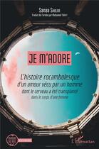 Couverture du livre « Je m'adore ; l'histoire rocambolesque d'un amour vécu par un homme dont le cerveau a été transplanté dans le corps d'une femme » de Sanaa Shalan aux éditions L'harmattan