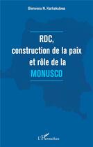 Couverture du livre « RDC, construction de la paix et rôle de la Monusco » de Bienvenu N. Karhakubwa aux éditions L'harmattan