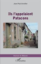 Couverture du livre « Ils l'appelaient Patacons » de Jean-Paul Arveiller aux éditions L'harmattan