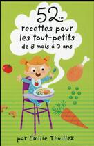 Couverture du livre « 52 recettes pour les tout-petits de 8 mois a 3 ans » de Emilie Thuillez aux éditions Editions 365
