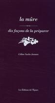 Couverture du livre « La mûre, dix façons de la préparer » de Celine Sachs-Jeantet aux éditions Epure