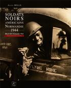 Couverture du livre « Soldats noirs américains, Normandie 1944 ; black GIs Normandy 1944 » de Mills Alice aux éditions Cahiers Du Temps