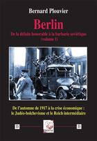 Couverture du livre « Berlin. De la défaite honorable à la barbarie soviétique (volume 1) : de l'automne de 1917 à la crise économique: le Judéo-bolchévisme et le Reich intermédiaire » de Bernard Plouvier aux éditions Deterna