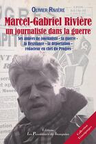 Couverture du livre « Marcel-Gabriel Rivière, un journaliste dans la guerre ; ses années de journaliste - la guerre - la Résistance - la déportation - rédacteur en chef du Progrès » de Olivier Riviere aux éditions Les Passionnes De Bouquins