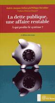 Couverture du livre « La dette publique, une affaire rentable ; à qui profite le système ? (3e édition) » de Philippe Derudder et Andre-Jacques Holbecq aux éditions Yves Michel