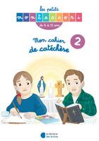 Couverture du livre « Les petits Montessori ; mon cahier de catéchèse t.2 : 6-12 ans » de Valerie Valentin et Anne-Catherine Moreno et Gabrielle Mercier et Virginie Gueroult et Mathilde Fonlupt aux éditions Librairie Des Ecoles